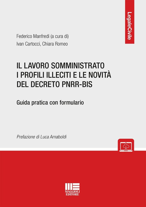 Il lavoro somministrato i profili illeciti e le novità del decreto PNRR-BIS. Guida pratica con formulario